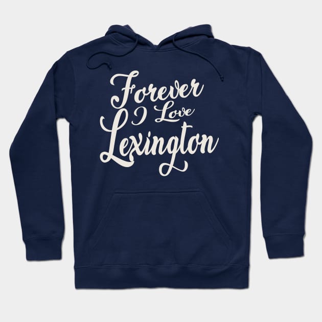 Forever i love Lexington Hoodie by unremarkable